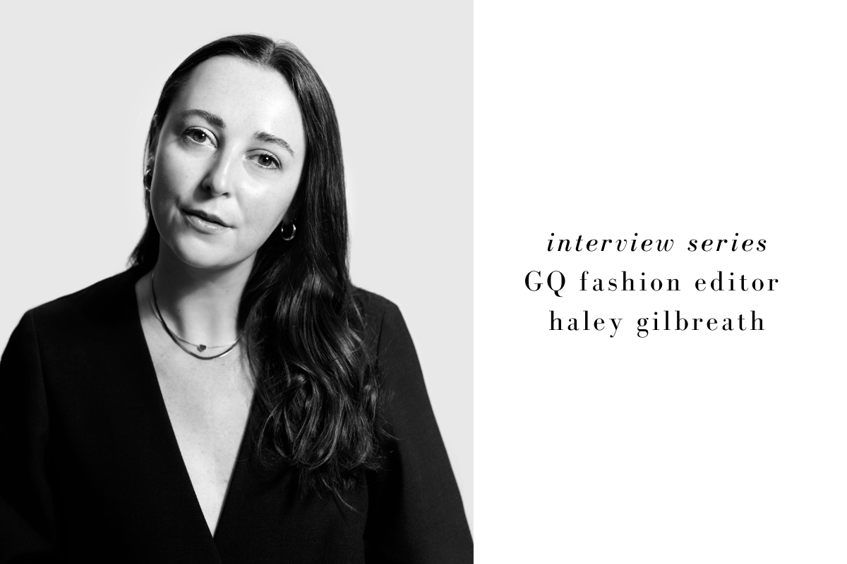 Interview Series: GQ Fashion Editor Haley Gilbreath